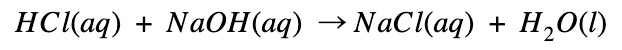 HCl(aq) + NaOH(aq) --> NaOH(aq) + H2O(l)